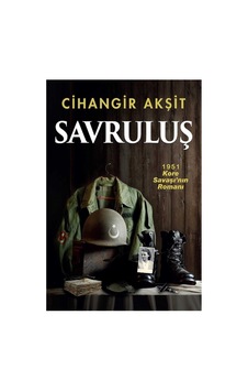 Savruluş: 1951 Kore Savaşı'nın Romanı - Cihangir Akşit İlk Baskı 2018 Savruluş: 1951 Kore Savaşı'nın Romanı - Cihangir Akşit İlk Baskı 2018