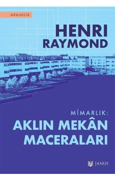 Mimarlık: Aklın Mekan Maceraları / Henri Raymond Mimarlık: Aklın Mekan Maceraları / Henri Raymond