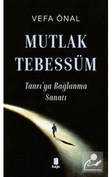 Mutlak Tebessüm Tanrı'ya Bağlanma Sanatı / Vefa Önal Mutlak Tebessüm Tanrı'ya Bağlanma Sanatı / Vefa Önal