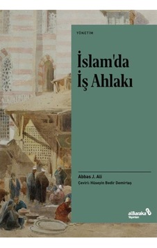 İslam'da İş Ahlakı / Abbas J. Ali 9786257312127 İslam'da İş Ahlakı / Abbas J. Ali 9786257312127