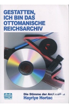 Gestatten Ich Bin Das Ottomanische Reichsarchiv - Ben Osmanlı Arşiviyim - Hayriye Hortaç Gestatten Ich Bin Das Ottomanische Reichsarchiv - Ben Osmanlı Arşiviyim - Hayriye Hortaç