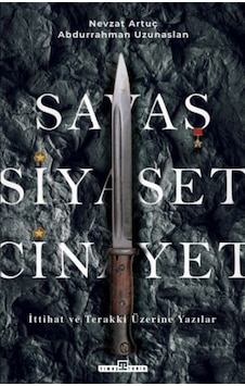 Savaş, Siyaset, Cinayet & Ittihat Ve Terakki Üzerine Yazılar 9786050845808 Savaş, Siyaset, Cinayet & Ittihat Ve Terakki Üzerine Yazılar 9786050845808
