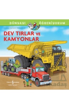 Dev Tırlar Ve Kamyonlar Dünyayı Öğreniyorum Ciltli İş Bankası Kültür Yayınları Dev Tırlar Ve Kamyonlar Dünyayı Öğreniyorum Ciltli İş Bankası Kültür Yayınları