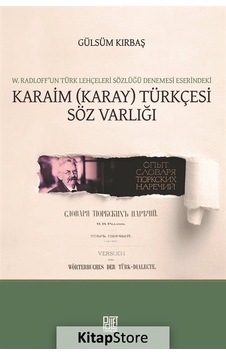 Karaim Türkçesi Söz Varlığı - W.Radloof'un Türk Lehçeleri Sözlüğü Denemesi Eserindeki - Gülsüm Kırbaş - Palet Yayınları Karaim Türkçesi Söz Varlığı - W.Radloof'un Türk Lehçeleri Sözlüğü Denemesi Eserindeki - Gülsüm Kırbaş - Palet Yayınları