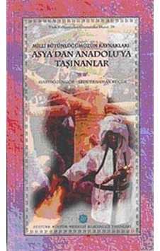 Milli Bütünlüğümüzün Kaynakları Asya'dan Anadolu'ya Taşınanlar... Milli Bütünlüğümüzün Kaynakları Asya'dan Anadolu'ya Taşınanlar...