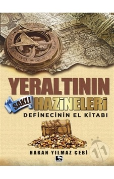Yeraltının Saklı Hazineleri - Definecinin El Kitabı - Hakan Yılmaz Çebi - Çınaraltı Yayınları