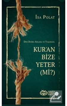 Dini Doğru Anlama Ve Yaşamada Kur'an Bize Yeter (Mi?) / İsa Polat 9786257055321 Dini Doğru Anlama Ve Yaşamada Kur'an Bize Yeter (Mi?) / İsa Polat 9786257055321