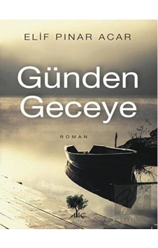 Günden Geceye - Elif Pınar Acar - Alıç Yayınları Günden Geceye - Elif Pınar Acar - Alıç Yayınları
