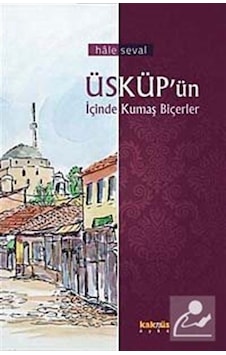 Üsküp'ün İçinde Kumaş Biçerler - Hale Seval - Kaknüs Yayınları Üsküp'ün İçinde Kumaş Biçerler - Hale Seval - Kaknüs Yayınları