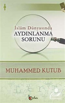 İslam Dünyasında Aydınlanma Sorunu / Prof. Muhammed Kutub 9786054041831 İslam Dünyasında Aydınlanma Sorunu / Prof. Muhammed Kutub 9786054041831