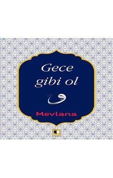 Gece Gibi Ol - Mevlana Celaleddin-i Rumi - Ehil Gece Gibi Ol - Mevlana Celaleddin-i Rumi - Ehil