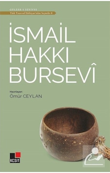 İsmail Hakkı Bursevi - Türk Tasavvuf Edebiyatından Seçmeler 8- Kesit Yayınları İsmail Hakkı Bursevi - Türk Tasavvuf Edebiyatından Seçmeler 8- Kesit Yayınları