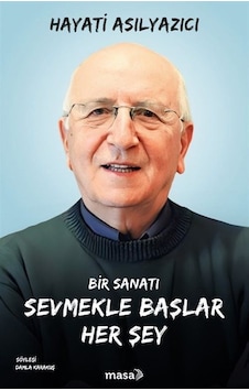 Bir Sanatı Sevmekle Başlar Her Şey / Hayati Asılyazıcı Bir Sanatı Sevmekle Başlar Her Şey / Hayati Asılyazıcı