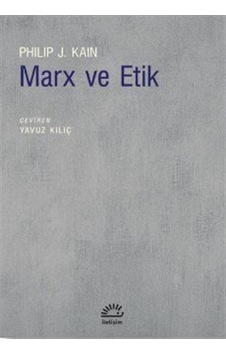 Marx ve Etik - Philip J. Kain - İletişim Yayınları Marx ve Etik - Philip J. Kain - İletişim Yayınları