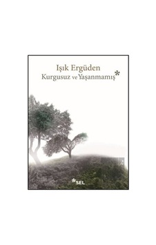 Kurgusuz ve Yaşanmamış - Işık Ergüden - Sel Yayıncılık Kurgusuz ve Yaşanmamış - Işık Ergüden - Sel Yayıncılık
