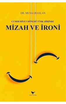 Cumhuriyet Dönemi Türk Şiirinde Mizah Ve İroni / Musa Eraslan Cumhuriyet Dönemi Türk Şiirinde Mizah Ve İroni / Musa Eraslan