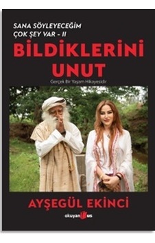 Bildiklerini Unut - Sana Söyleyeceğim Çok Şey Var 2 - Ayşegül Ekinci - Okuyan Us Yayınları Bildiklerini Unut - Sana Söyleyeceğim Çok Şey Var 2 - Ayşegül Ekinci - Okuyan Us Yayınları