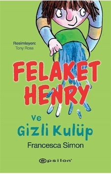 Felaket Henry Ve Gizli Kulüp / Francesca Simon Felaket Henry Ve Gizli Kulüp / Francesca Simon