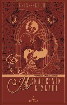Hekate'nin Kızları-Vhartlox Cadı Akademisi - Ekin S. Koch - Ephesus Yayınları Hekate'nin Kızları-Vhartlox Cadı Akademisi - Ekin S. Koch - Ephesus Yayınları