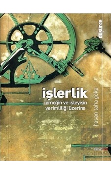 İşlerlik - Emeğin ve İşleyişin Verimliliği Üzerine - Hasan Taha Göka - Fihrist