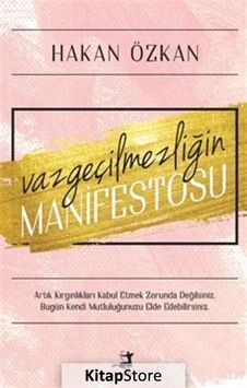 Vazgeçilmezliğin Manifestosu - Hakan Özkan - Olimpos Yayınları Vazgeçilmezliğin Manifestosu - Hakan Özkan - Olimpos Yayınları