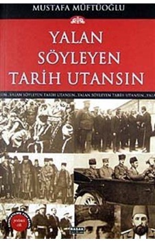 Yalan Söyleyen Tarih Utansın Cilt: 7 - Mustafa Müftüoğlu - Başak Yayınevi