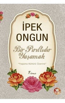 Bir Pırıltıdır Yaşamak - Yaşama Kültürü Üzerine Bir Pırıltıdır Yaşamak - Yaşama Kültürü Üzerine