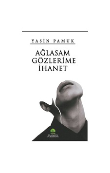 Ağlasam Gözlerime İhanet - Yasin Pamuk - Platanus Publishing Ağlasam Gözlerime İhanet - Yasin Pamuk - Platanus Publishing