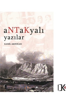 Antakyalı Yazılar - Kamil Akdoğan Antakyalı Yazılar - Kamil Akdoğan