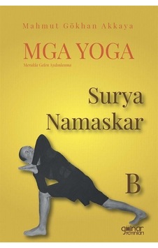 MGA Yoga: Merakla Gelen Aydınlanma - Surya Namaskar-B - Mahmut Gökkan Akkaya - Gülnar Yayınları MGA Yoga: Merakla Gelen Aydınlanma - Surya Namaskar-B - Mahmut Gökkan Akkaya - Gülnar Yayınları