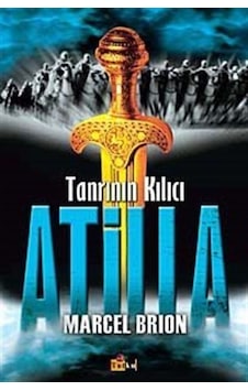 Tanrının Kılıcı Atilla - Marcel Brion - Tutku Yayınevi Tanrının Kılıcı Atilla - Marcel Brion - Tutku Yayınevi