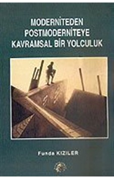 Moderniteden Postmoderniteye Kavramsal Bir Yolculuk / Funda Kı...