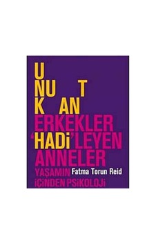 Unutkan Erkekler Hadi Leyen Anneler: Yaşamın İçinden Psikoloji - Fatma Torun Reid Unutkan Erkekler Hadi Leyen Anneler: Yaşamın İçinden Psikoloji - Fatma Torun Reid
