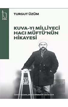 Kuva- yı Milliyeci Hacı Müftü'nün Hikayesi -  İZYAKO