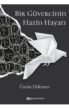Bir Güvercinin Hazin Hayatı - Üstün Dökmen - Epsilon Yayınevi Bir Güvercinin Hazin Hayatı - Üstün Dökmen - Epsilon Yayınevi