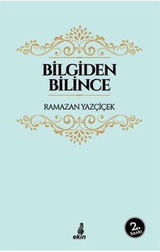 Bilgiden Bilince - Ramazan Yazçiçek - Ekin Yayınları Bilgiden Bilince - Ramazan Yazçiçek - Ekin Yayınları