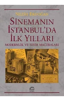 Sinemanın İstanbul'da İlk Yılları - Nezih Erdoğan - İletişim Yayınları