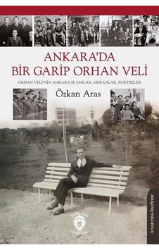Ankara'da Bir Garip Orhan Veli - Orhan Veli'nin Ankara'sı Anılar, Mekanlar, Portreler - Özkan Aras - Dorlion Yayınevi Ankara'da Bir Garip Orhan Veli - Orhan Veli'nin Ankara'sı Anılar, Mekanlar, Portreler - Özkan Aras - Dorlion Yayınevi