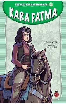 Kara Fatma - Kurtuluş Savaşı Kahramanları 3 - Zehra Aygül - Uğurböceği Kara Fatma - Kurtuluş Savaşı Kahramanları 3 - Zehra Aygül - Uğurböceği