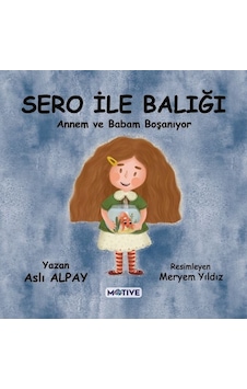 Sero ile Balığı - Annem ve Babam Boşanıyor - Aslı Alpay - Motive Yayınları Sero ile Balığı - Annem ve Babam Boşanıyor - Aslı Alpay - Motive Yayınları