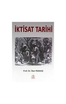 İktisat Tarihi / Prof. Dr. M. İlker Parasız İktisat Tarihi / Prof. Dr. M. İlker Parasız