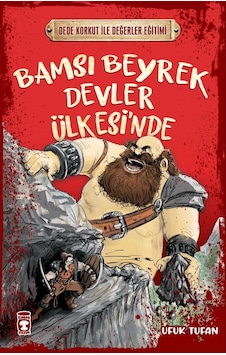 Bamsı Beyrek Devler Ülkesi'nde - Dede Korkut ile Değerler Eğitimi - Ufuk Tufan - Timaş Çocuk Bamsı Beyrek Devler Ülkesi'nde - Dede Korkut ile Değerler Eğitimi - Ufuk Tufan - Timaş Çocuk