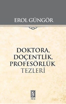 Doktora Doçentlik Profesörlük Tezleri - Erol Güngör - Yer Doktora Doçentlik Profesörlük Tezleri - Erol Güngör - Yer