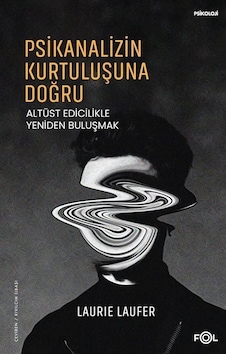 Psikanalizin Kurtuluşuna Doğru - Altüst Edicilikle Yeniden Buluşmak - Laurie Laufer - Fol Kitap Psikanalizin Kurtuluşuna Doğru - Altüst Edicilikle Yeniden Buluşmak - Laurie Laufer - Fol Kitap