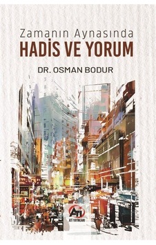 Zamanın Aynasında Hadis Ve Yorum / Dr. Osman Bodur
