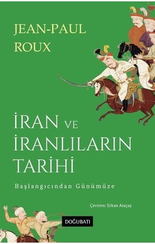 İran Ve İranlıların Tarihi Başlangıcından Günümüze / Jean Paul... İran Ve İranlıların Tarihi Başlangıcından Günümüze / Jean Paul...