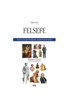 A'dan Z'ye Felsefe-Antik Yunan'dan Postmodern Döneme Felsefe Tarihi - Naomi Zack - Say Yayınları A'dan Z'ye Felsefe-Antik Yunan'dan Postmodern Döneme Felsefe Tarihi - Naomi Zack - Say Yayınları