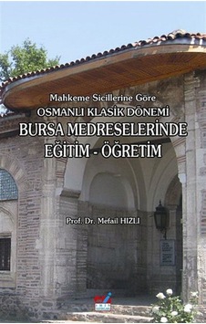Mahkeme Sicillerine Göre Osmanlı Klasik Dönemi Bursa Medresele... 9786054487448 Mahkeme Sicillerine Göre Osmanlı Klasik Dönemi Bursa Medresele... 9786054487448