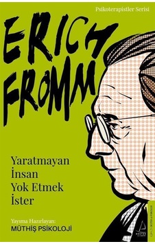 Erich Fromm - Yaratmayan İnsan Yok Etmek İster - Müthiş Psikoloji - Destek Yayınları Erich Fromm - Yaratmayan İnsan Yok Etmek İster - Müthiş Psikoloji - Destek Yayınları
