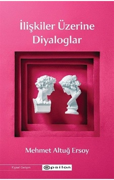 İlişkiler Üzerine Diyaloglar / Mehmet Altuğ Ersoy İlişkiler Üzerine Diyaloglar / Mehmet Altuğ Ersoy